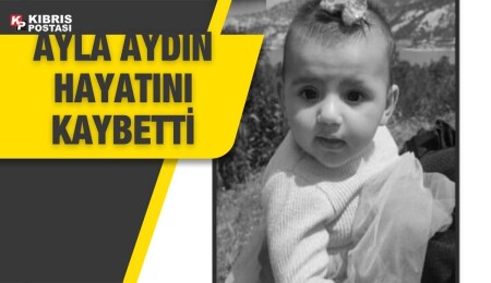 Ayla bebek hayatını kaybetti