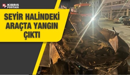 Lefkoşa'da bir araçta yangın çıktı