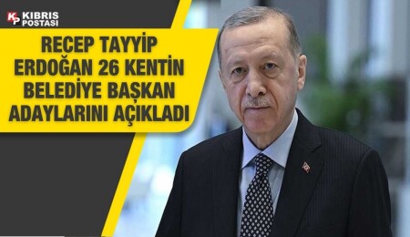 Cumhurbaşkanı Erdoğan belediye başkan adaylarını açıkladı