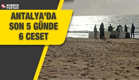 Antalya sahillerinde son 5 günde 6 ceset bulundu