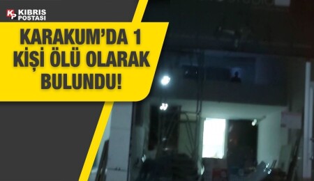 Girne Karakum'da 1 kişi ölü bulundu!