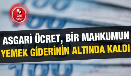 Bir mahkumun aylık yemek gideri 22 bin TL, asgari ücret 15 bin 750 TL!