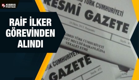Raif İlker görevinden alındı