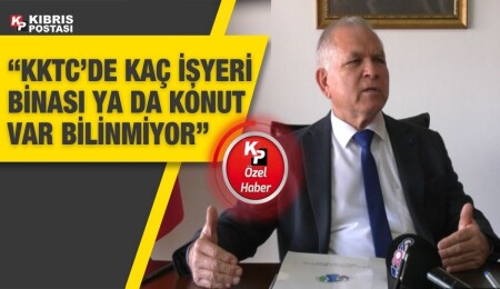 Kıbrıs Postası’na konuşan Raif Çukurovalı: KKTC’de kaç işyeri binası ya da konut var bilinmiyor