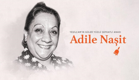 Yeşilçam'ın güler yüzlü şefkatli anası: Adile Naşit