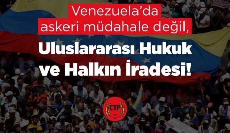 CTP MYK: Venezuela’da askeri müdahale kabul edilemez