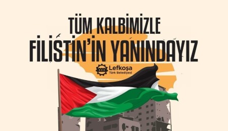 Lefkoşa Türk Belediyesi, Filistin ile dayanışmasını duyuracak: Tüm kalbimizle yanınızdayız!