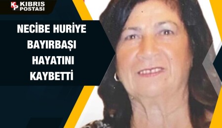 Necibe Huriye Bayırbaşı yaşamını yitirdi