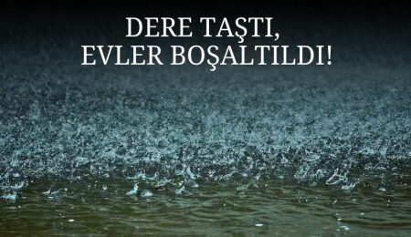 Geçitköy deresi taştı; bazı evler boşaltıldı…