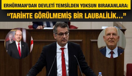 Erhürman: "Devletin en tepesi boş kalmaz. Kurallar konulmuştur, bu uygulama laubaliliktir. Bunun sorumlusu kimse anlayacağız”