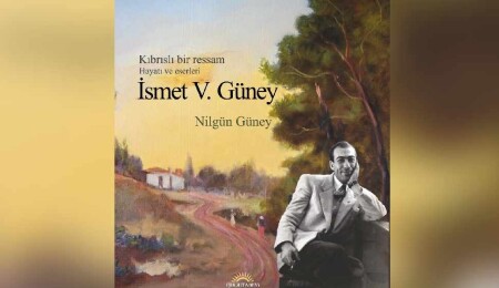“Kıbrıslı bir ressam, İsmet Vehit Güney, Hayatı ve Eserleri” isimli kitap yayımlandı