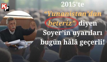 10 yılda ne değişti? 2015’te “Yunanistan’dan beteriz” diyen Soyer’in uyarıları bugün hâlâ geçerli