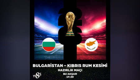 Bulgaristan–Güney Kıbrıs maçı TV 8,5’ta canlı yayınlanacak