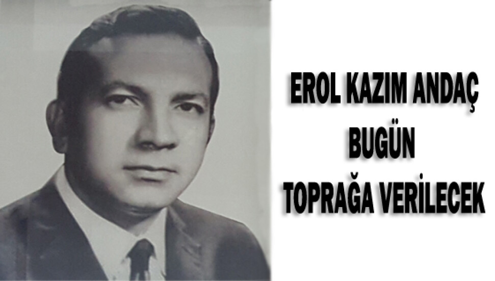 Andaç bugün toprağa verilecek