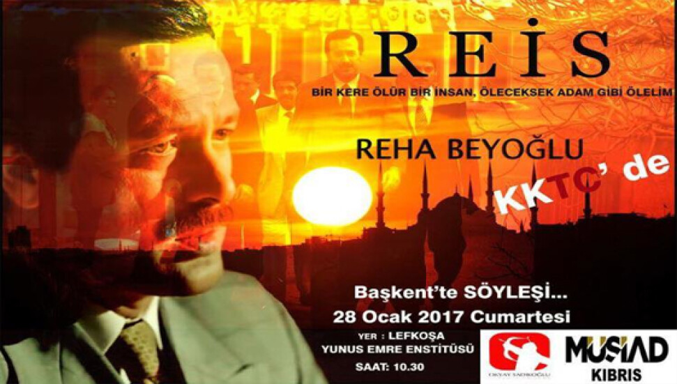 MÜSİAD Kıbrıs, Reis filmi başrol oyuncusu Beyoğlu ile söyleşi düzenliyor