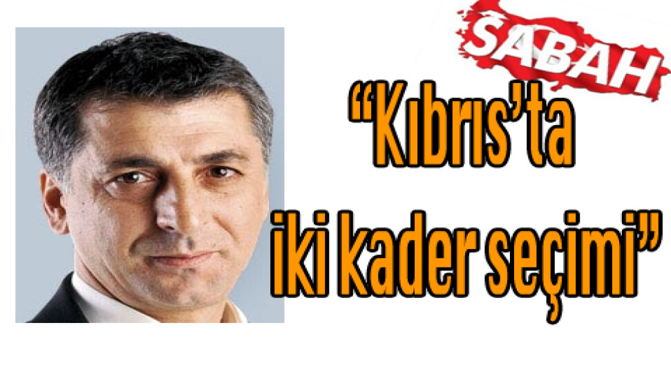 Sabah Gazetesi yazarı Övür: "Kıbrıs'ta iki kader seçimi"