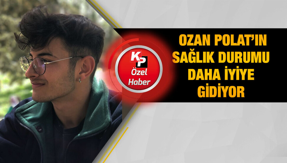 Ozan Polat’tan iyi haber: Sağlık durumu daha iyiye gidiyor