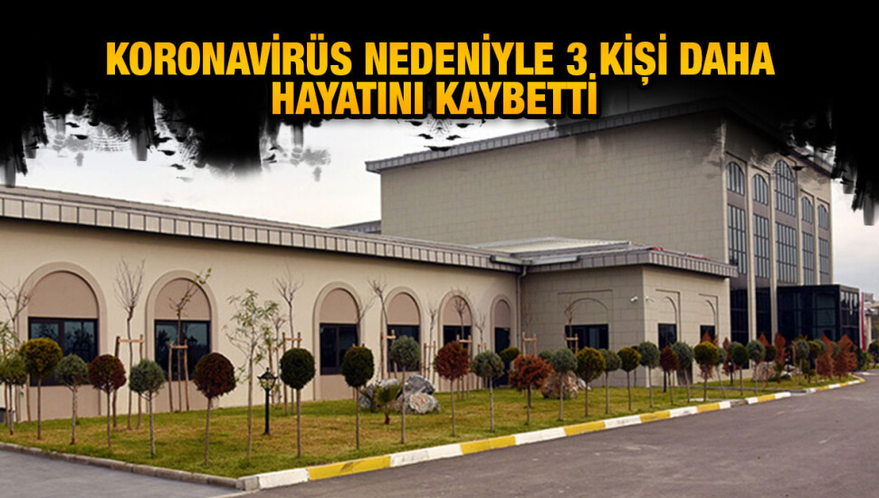 Koronavirüs üç can daha aldı: Yaşları 56 ile 87 arasında değişiyor...