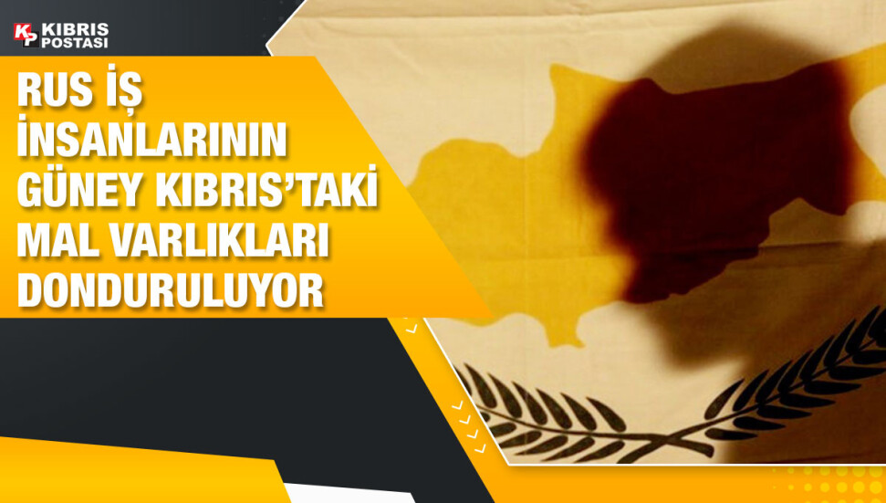 Rus iş insanlarının Güney Kıbrıs’taki mal varlıkları donduruluyor