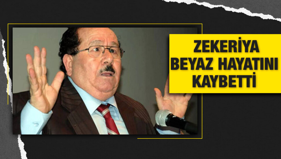 Zekeriya Beyaz yaşamını yitirdi
