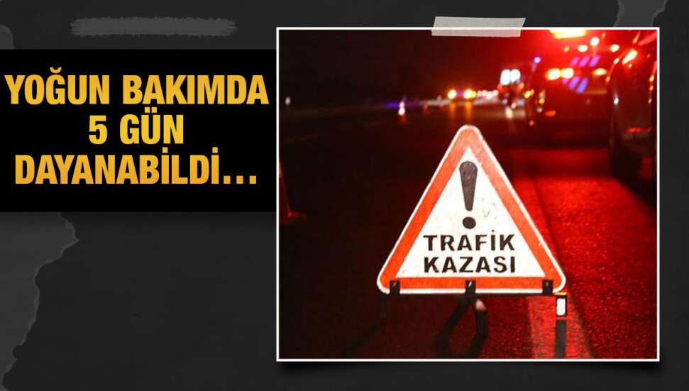Keziban Konuş, trafik kazası nedeniyle hayatını kaybetti