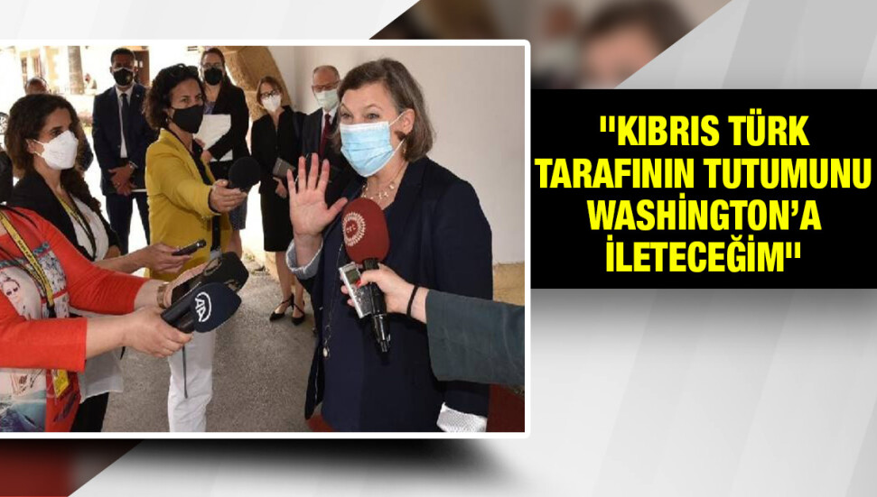 ​Victoria Nuland: Kıbrıs Türk tarafının görüşlerini Washington’a ileteceğim