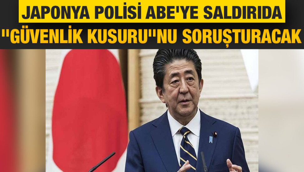 Japonya Ulusal Polis Teşkilatı Abe'ye saldırıda "güvenlik kusuru"nu soruşturacak
