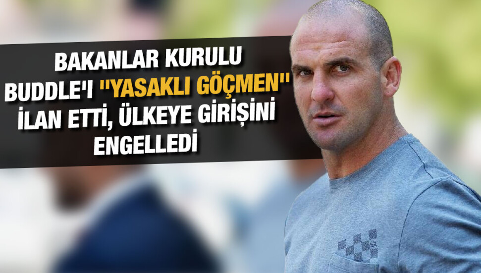Buddle ‘yasaklı göçmen’ ilan edildi
