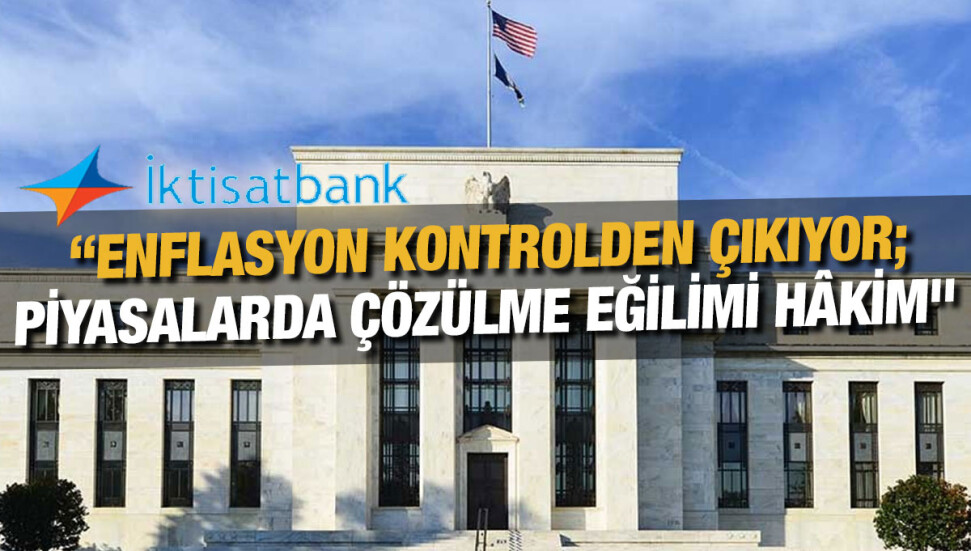 İktisat Bankası, 15 Temmuz 2022’ye ilişkin piyasa analiz raporunu yayımladı