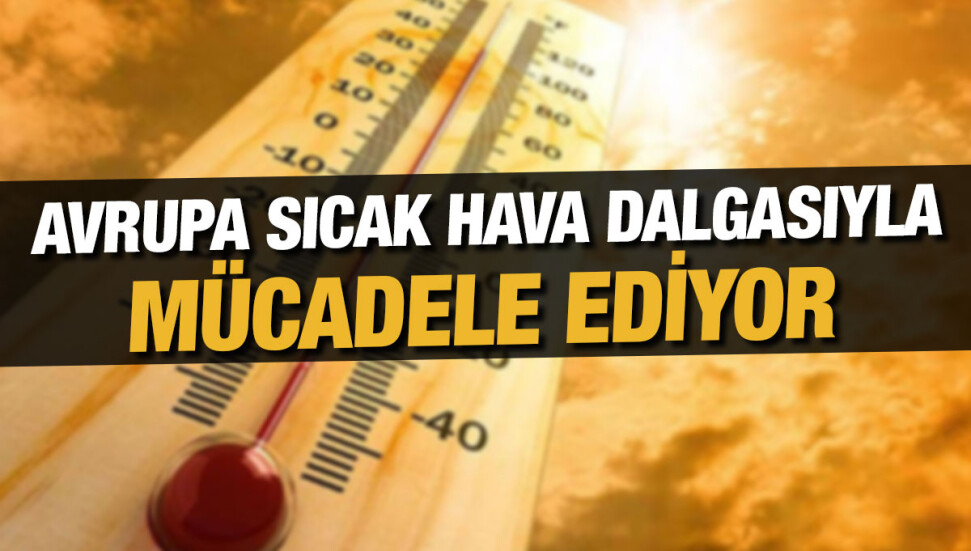 Avrupa’da aşırı sıcaklar 360 kişinin ölümüne sebep oldu