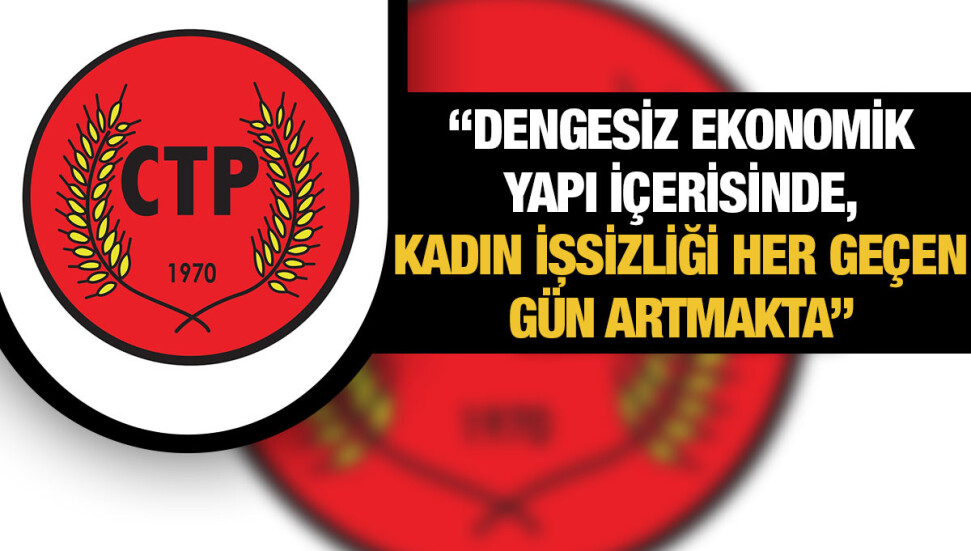 CTP Kadın Örgütü: Dar gelirli kesimleri koruyacak sosyal politikalar derhal yürürlüğe girmeli