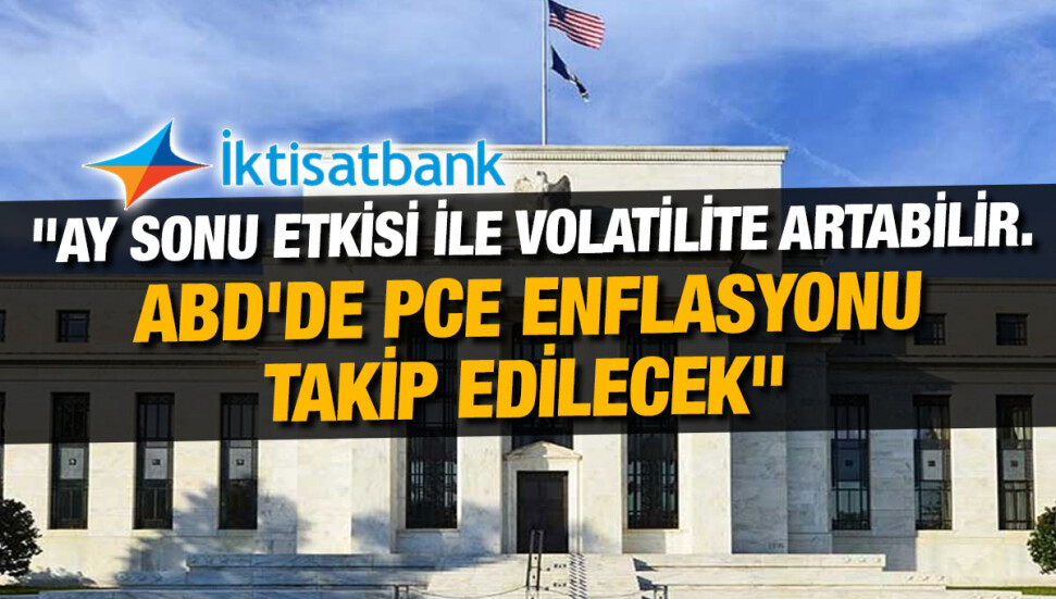 İktisat Bankası, 29 Temmuz 2022’ye ilişkin piyasa analiz raporunu yayımladı