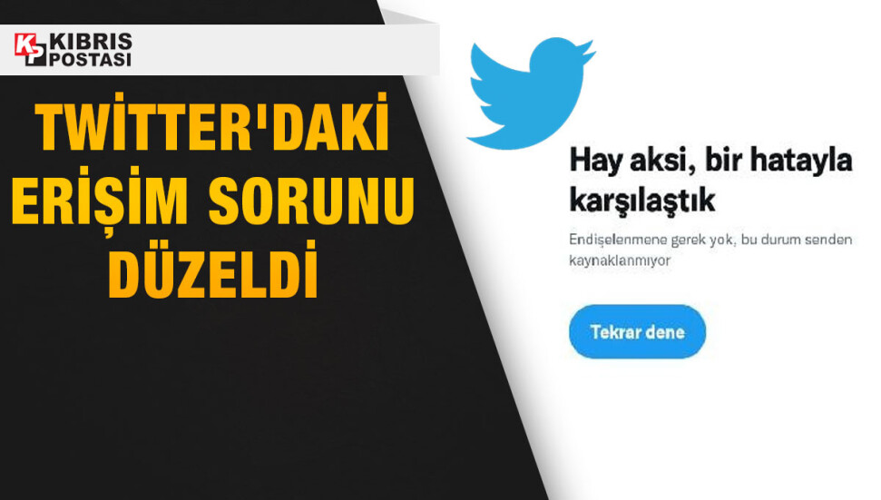 Twitter'daki erişim sorunu düzeldi