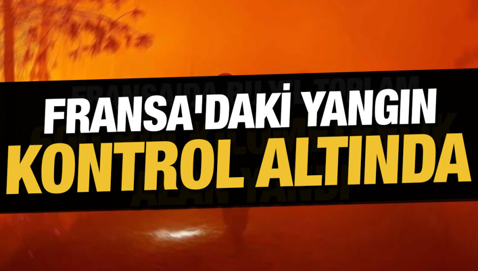 Fransa'da bir haftada 74 kilometrekareye yayılan yangın kontrol altına alındı