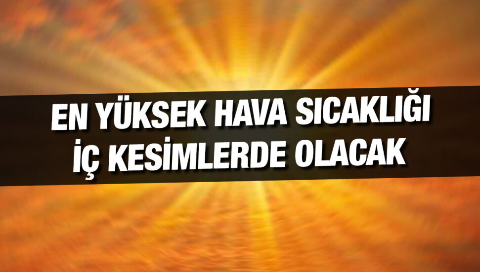 Hava sıcaklığının 41 dereceye kadar yükselmesi bekleniyor