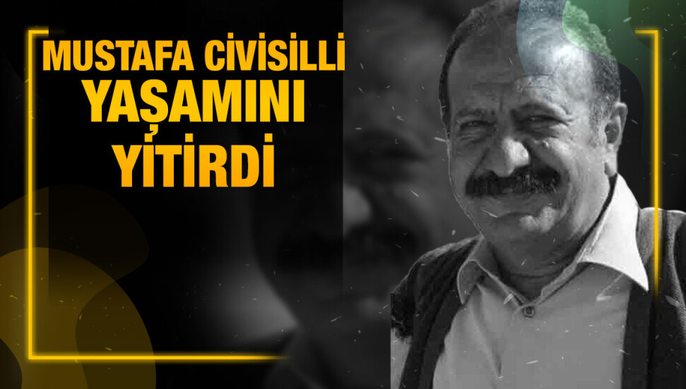 Aslen Civisilli olan Mustafa Civisilli hayatını kaybetti