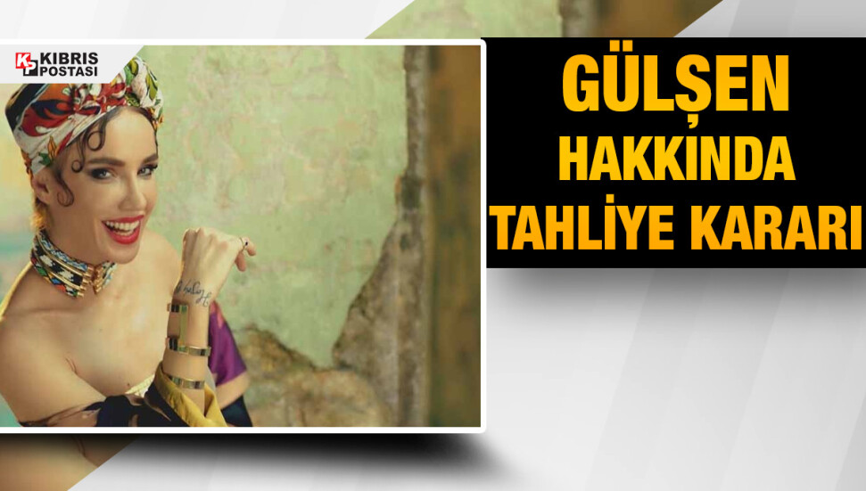 Şarkıcı Gülşen adli kontrol şartıyla tahliye edildi