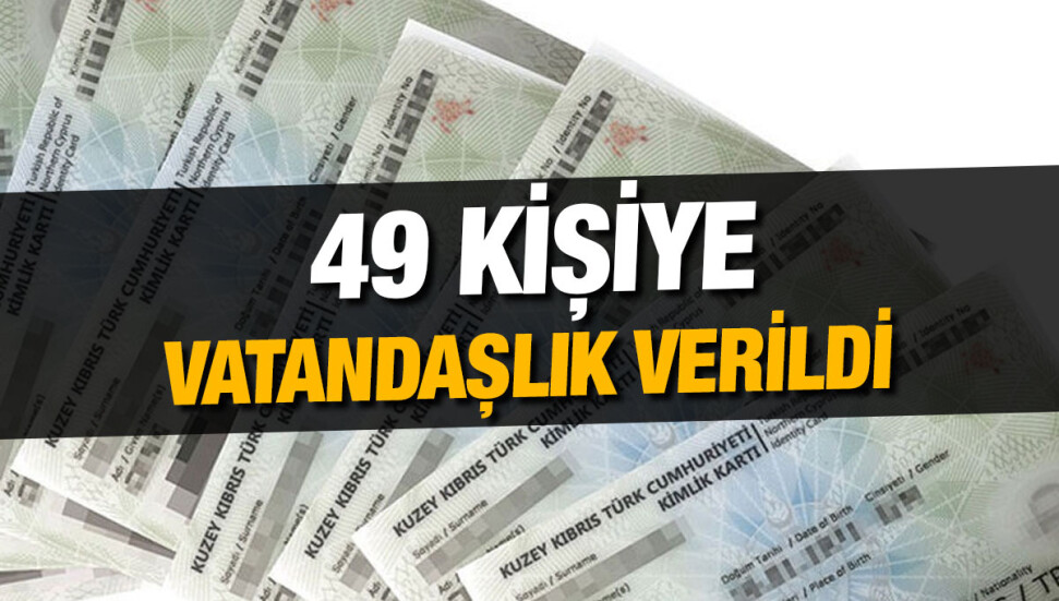 Bakanlar Kurulu’ndan 49 kişiye vatandaşlık