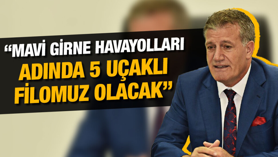 Erhan Arıklı: Yeni havayolumuzun ismi ‘Mavi Girne Havayolları’ olacak