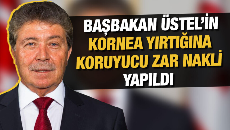 Başbakan Üstel, kornea yırtılması nedeniyle İstanbul’da operasyon geçirdi