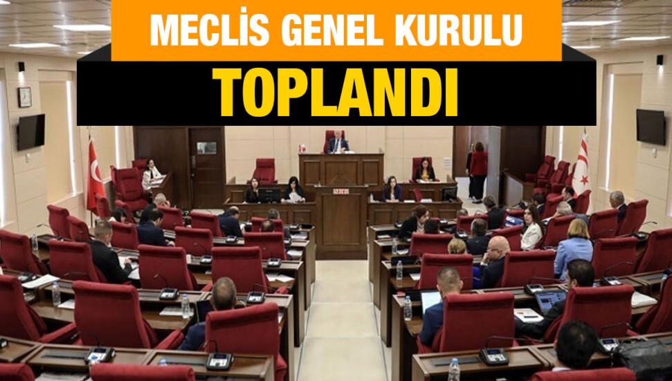 Meclis Genel Kurulu toplandı