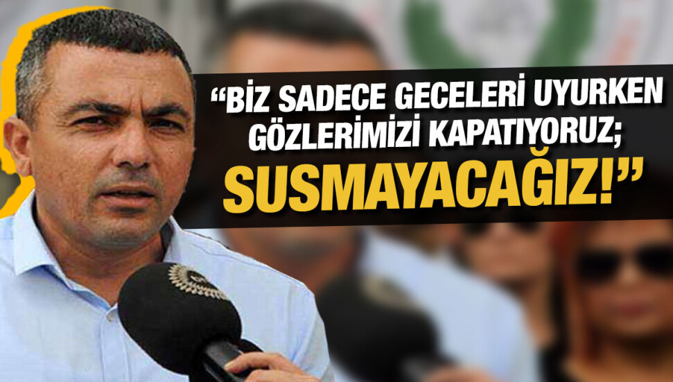 Hür-İş ve Kamu-İş Sendikası Başkanı Ahmet Serdaroğlu: “Örgütlenmeden neden bu kadar korkuyorsunuz?”