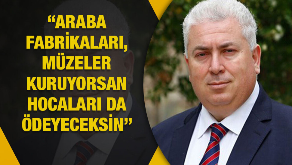 Mehmet Çakıcı: “Araba fabrikası, müze kuranlara hocaların da maaşını öde, dedim. Yalan mı?”