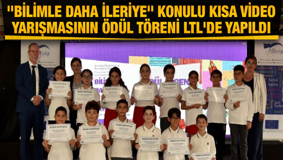 "Bilimle Daha İleriye" konulu kısa video yarışmasının ödül töreni LTL'de yapıldı