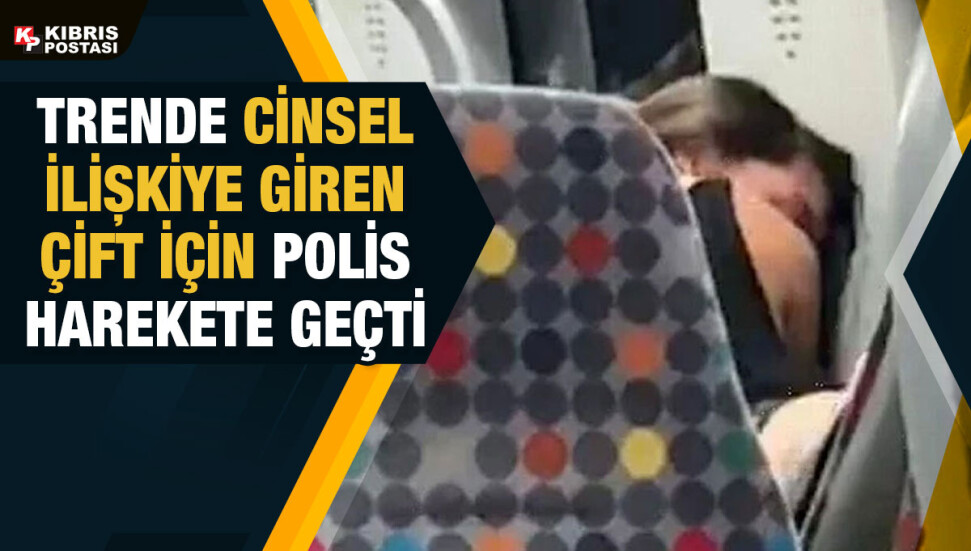 Trende cinsel ilişkiye girdikleri görüntüler ortaya çıktı, polis harekete geçti