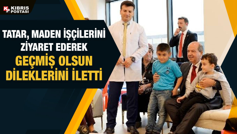 Cumhurbaşkanı Tatar, maden ocağındaki patlamada yaralanan işçileri ziyaret etti