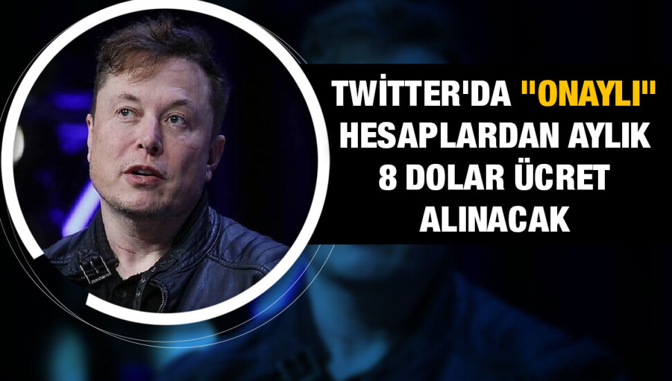 Elon Musk, Twitter'da "onaylı" hesaplardan aylık 8 dolar ücret alınacağını açıkladı