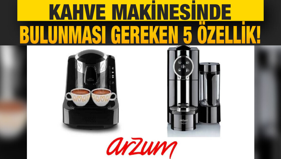 Kahve makinesinde bulunması gereken 5 özellik!
