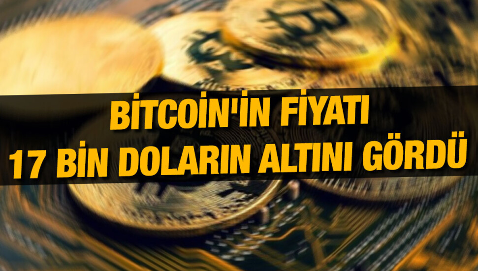 Bitcoin'in fiyatı 17 bin doların altını gördü