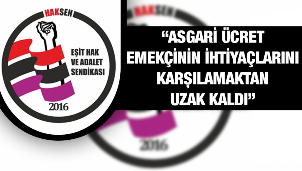HAKSEN: Asgari ücret, kamudaki en düşük maaşa endekslenmelidir